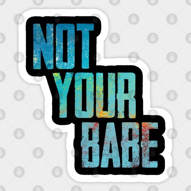 NOT YOUR BABE Sticker by Finito_Briganti